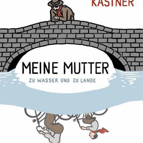 06.06.2026 18:00 Uhr: Meine Mutter zu Wasser und zu Lande (Erich Kästner)